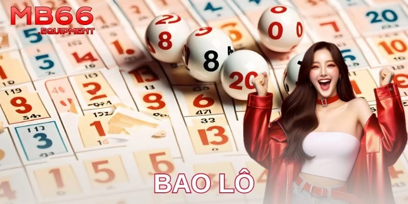 Bao lô là gì? Bí quyết chơi hiệu quả anh em không thể bỏ