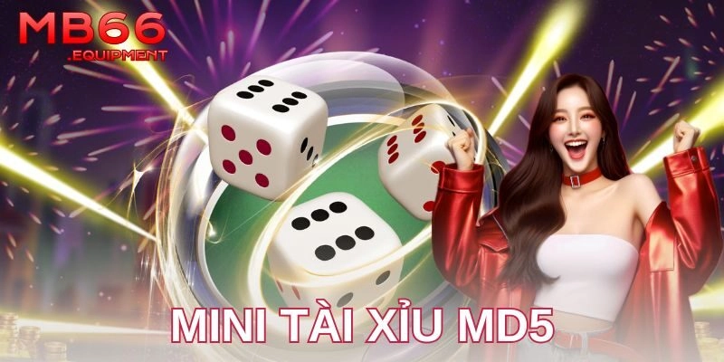 Mini tài xỉu MD5: Trải nghiệm cược công khai đỉnh cao