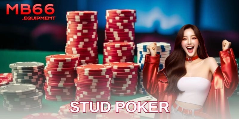 Khám phá Stud Poker – Chiến thuật đỉnh cao từ MB66